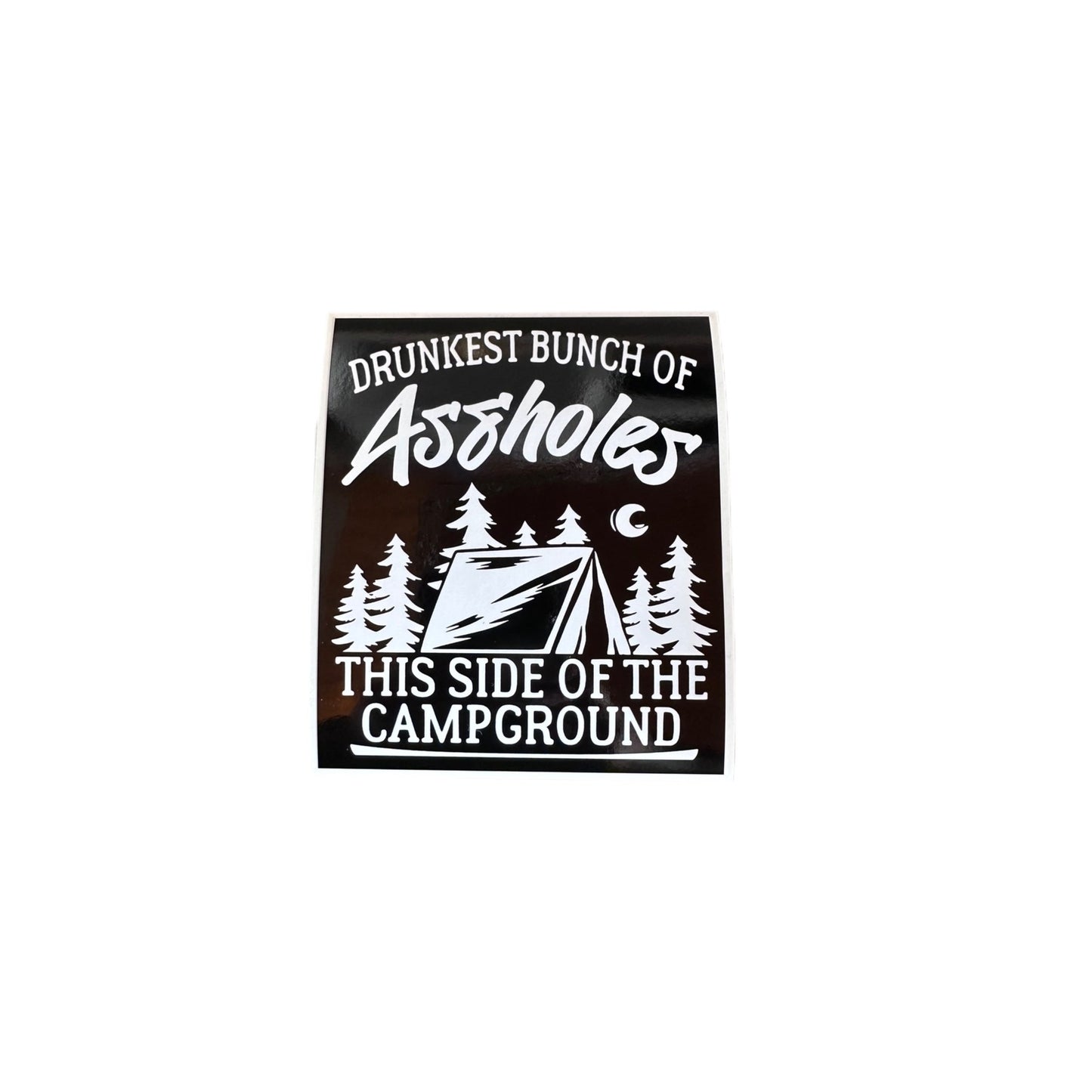 Drunkest Bunch Of Assholes This Side Of The Campground Sticker