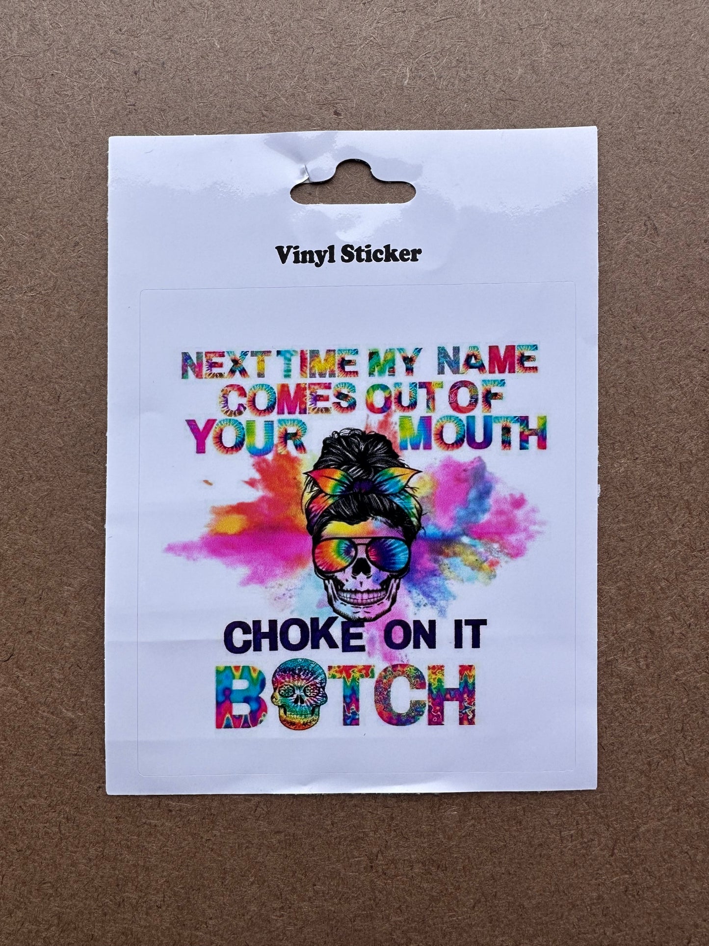 Sticker - Next Time My Name Comes Out Of Your Mouth Choke On It Bitch