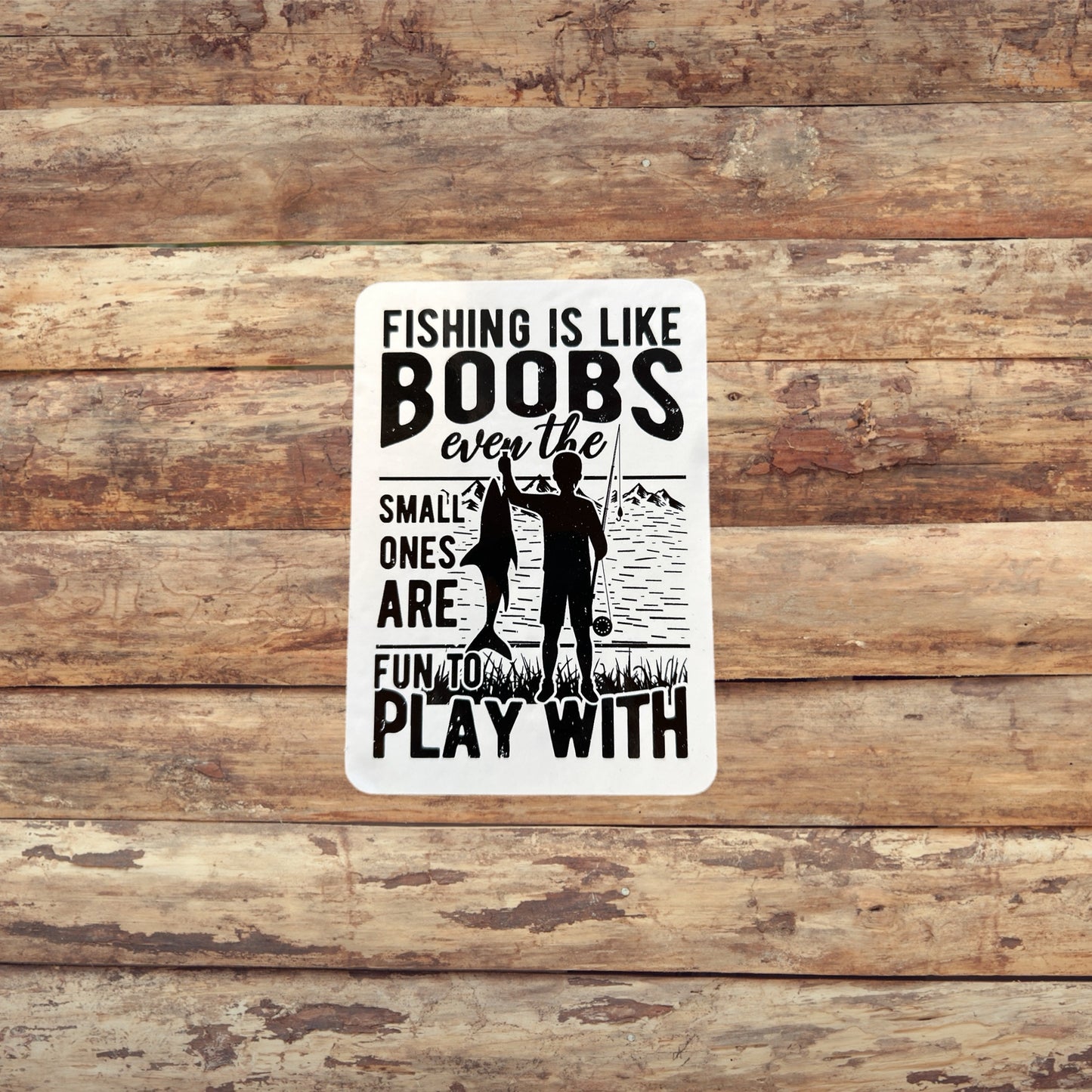 Fishing Is Like Boobs Even The Small Ones Are Fun To Play With Sticker