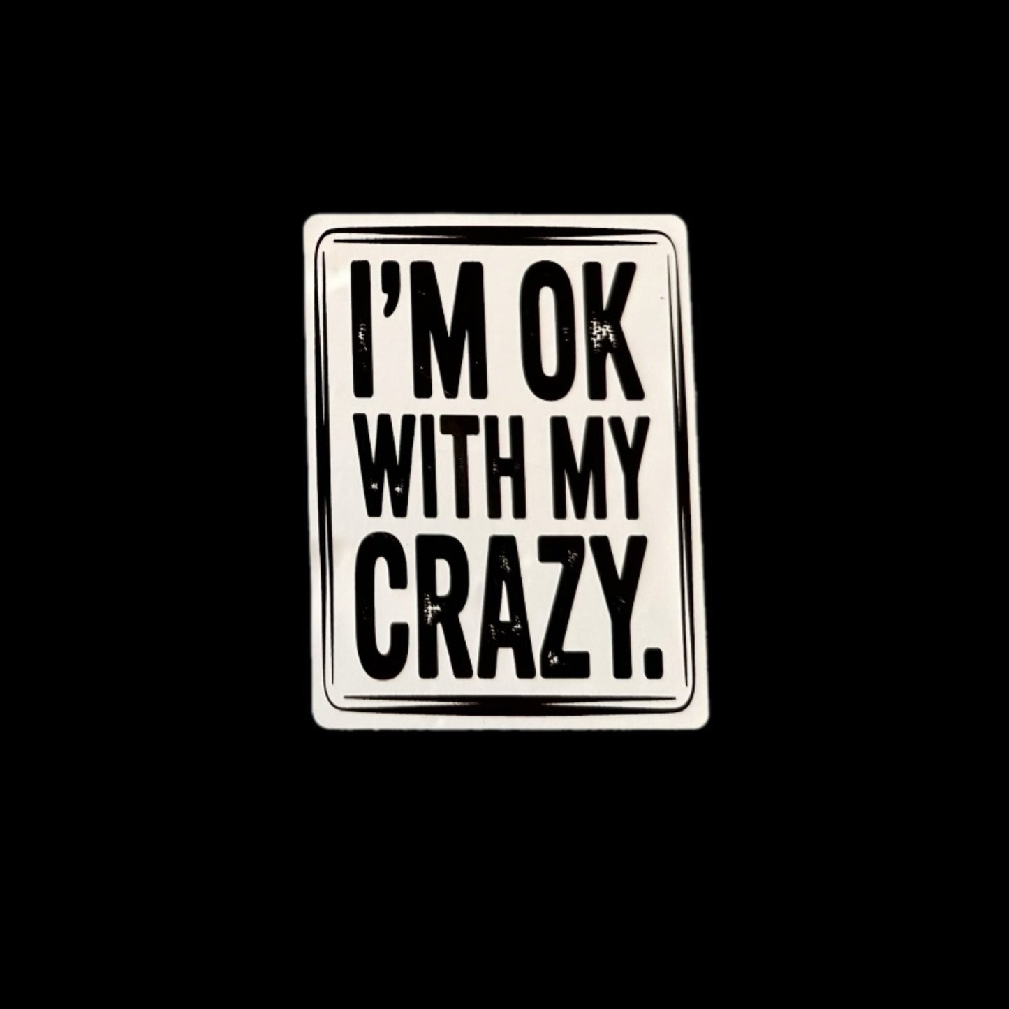 I’m Ok With My Crazy - Sticker