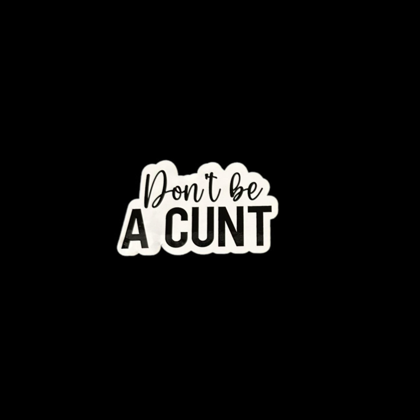 Dont Be A Cunt - Sticker Large 2 Pack