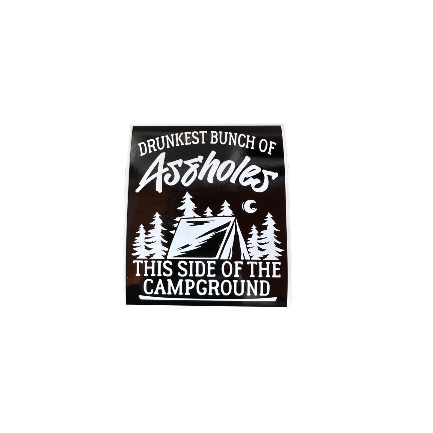 Drunkest Bunch Of Assholes This Side Of The Campground Sticker