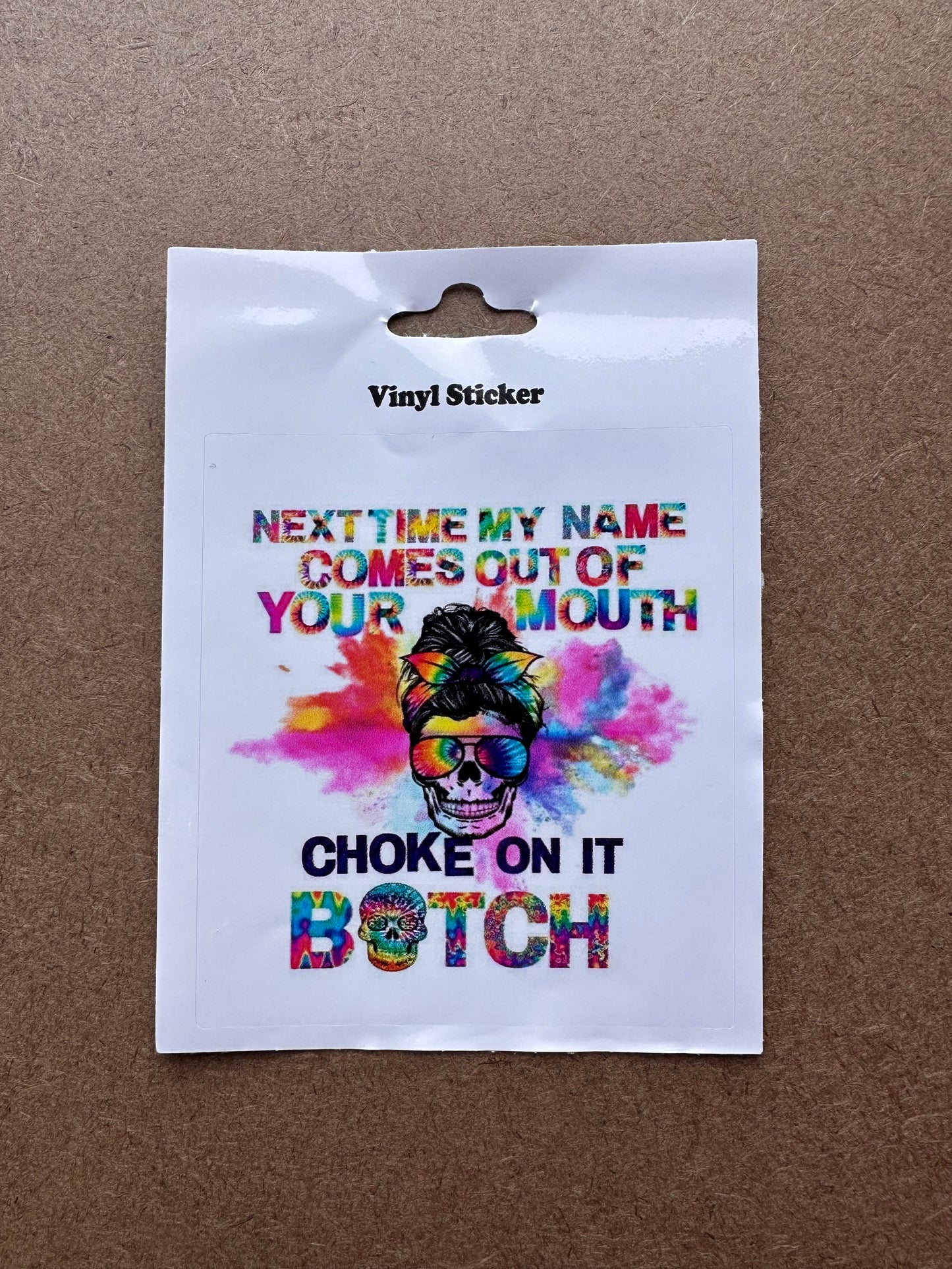 Sticker - Next Time My Name Comes Out Of Your Mouth Choke On It Bitch