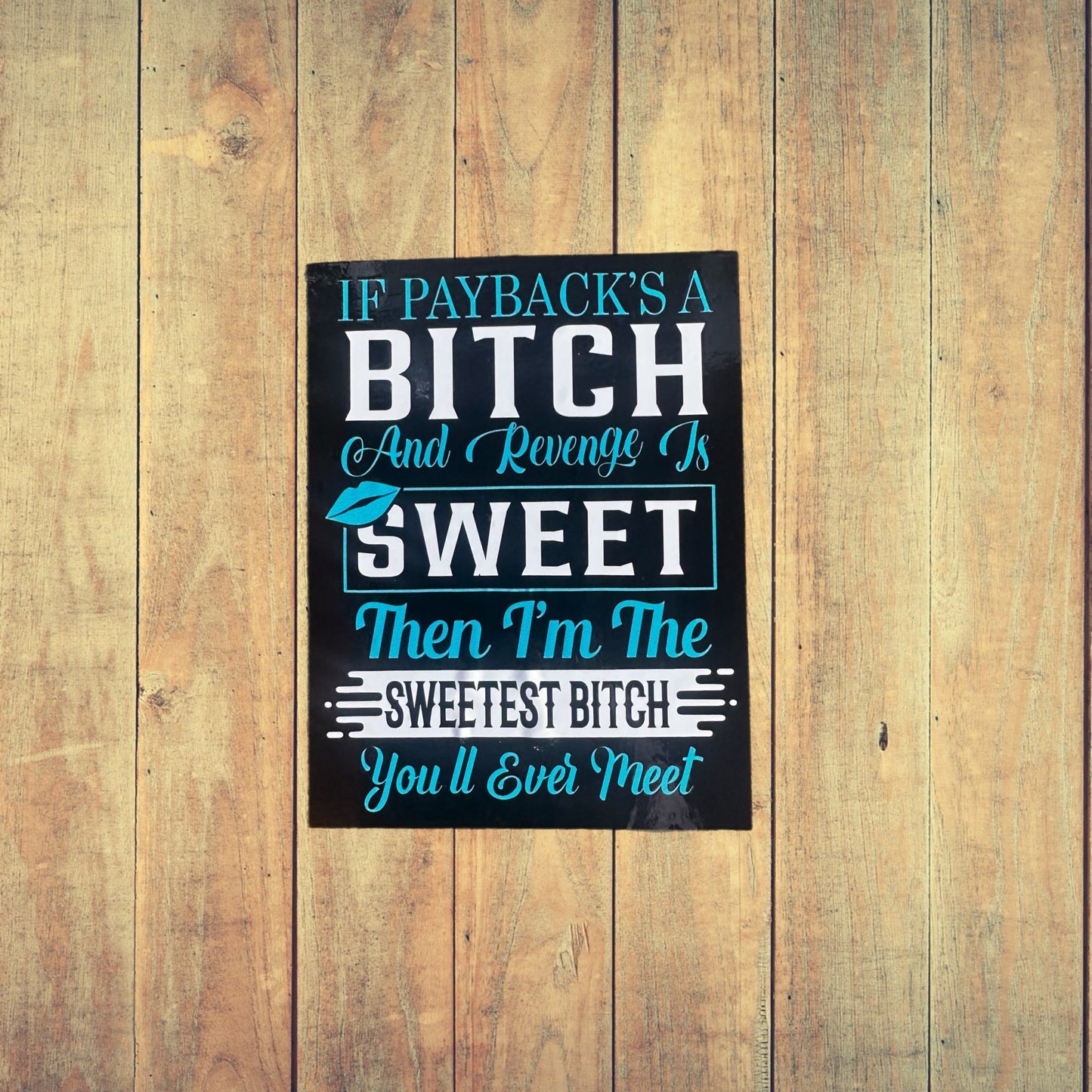 If Paybacks A Bitch And Revenge Is Sweet Then I’m The Sweetest Bitch You’ll Ever Meet Sticker