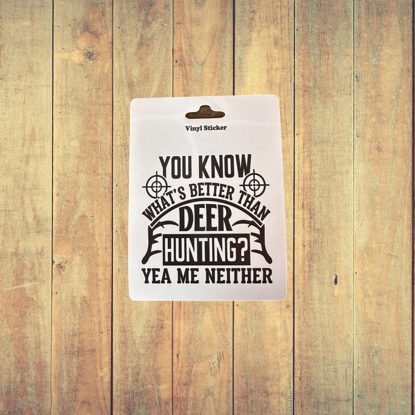 Sticker - You Know What’s Better Than Deer Hunting