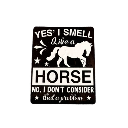 Yes I Smell Like A Horse No, I Don’t Consider That A Problem Sticker