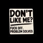 Don’t Like Me? Fuck Off Problem Solved