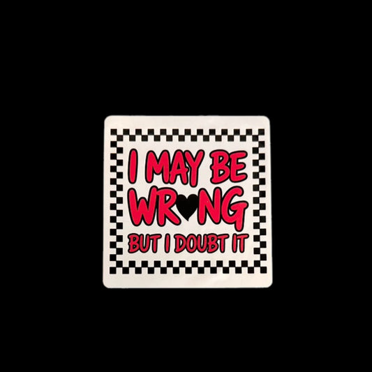 I May Be Wrong But I Doubt It - Sticker