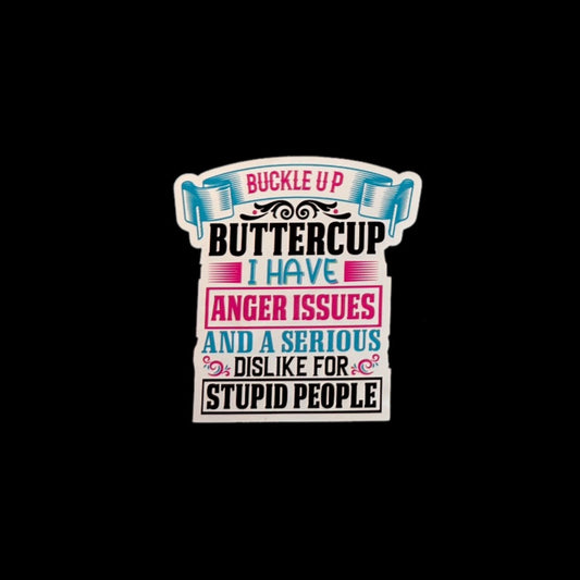 Buckle Up Buttercup I Have Anger Issues And A Serious Dislike For Stupid People - Sticker