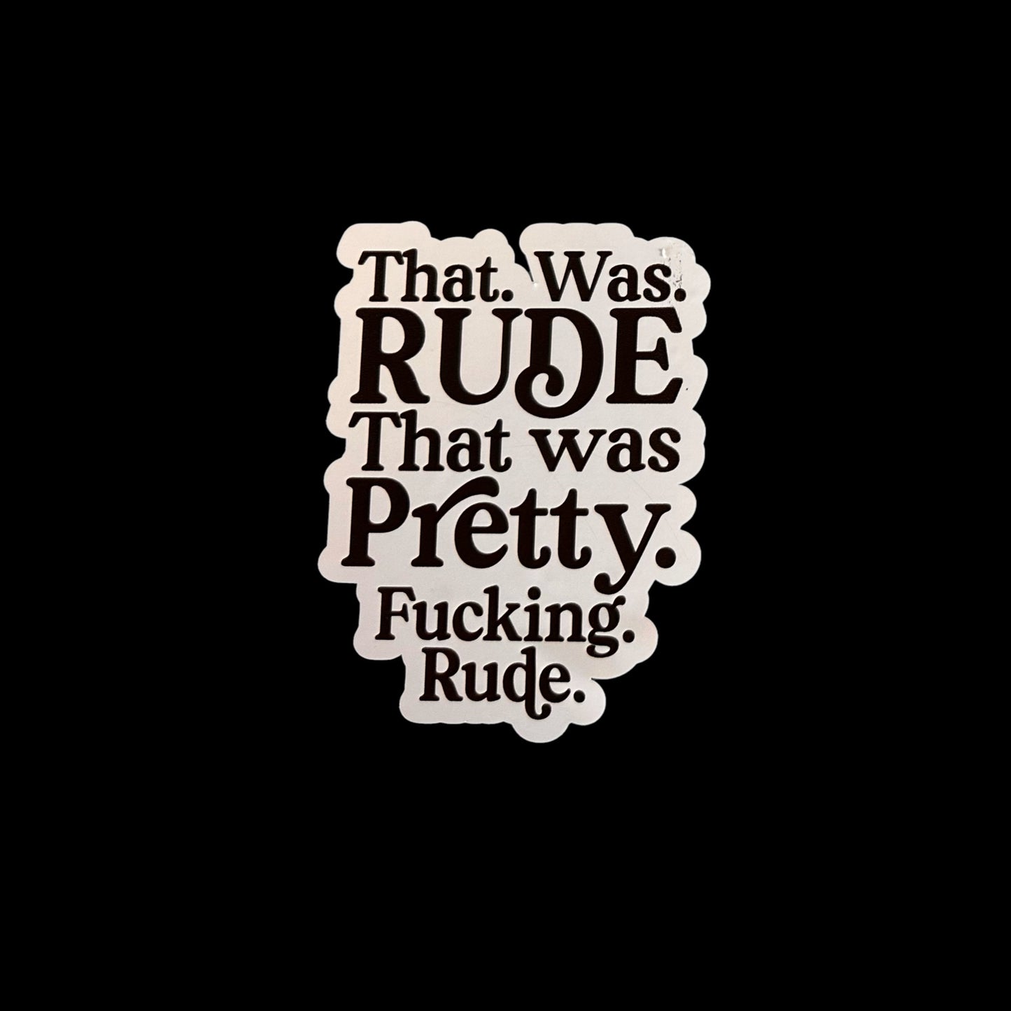 That Was Rude That Was Pretty Fucking Rude - Sticker