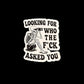 Looking For Who The Fuck Asked You - Sticker Small