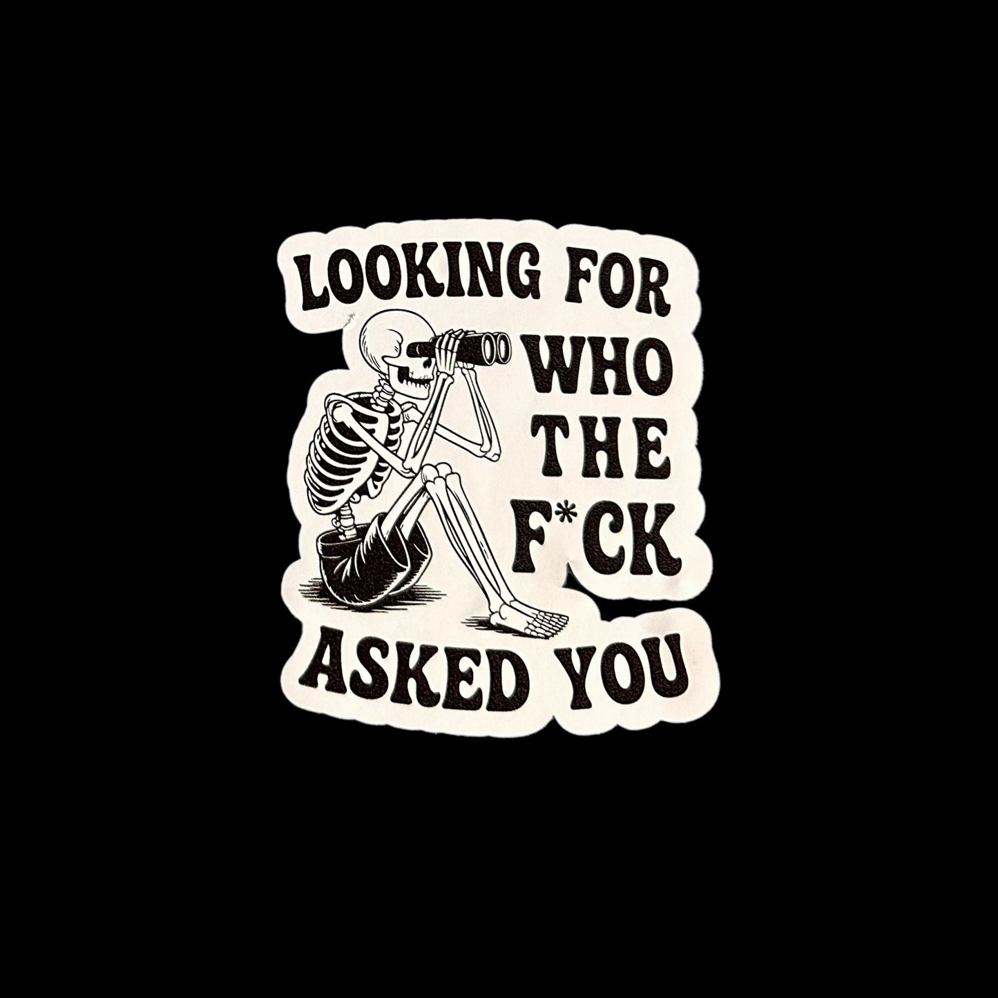 Looking For Who The Fuck Asked You - Sticker Small