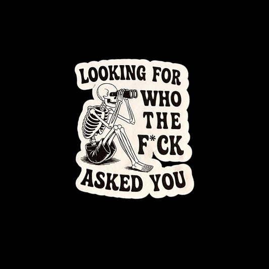 Looking For Who The Fuck Asked You - Sticker Large
