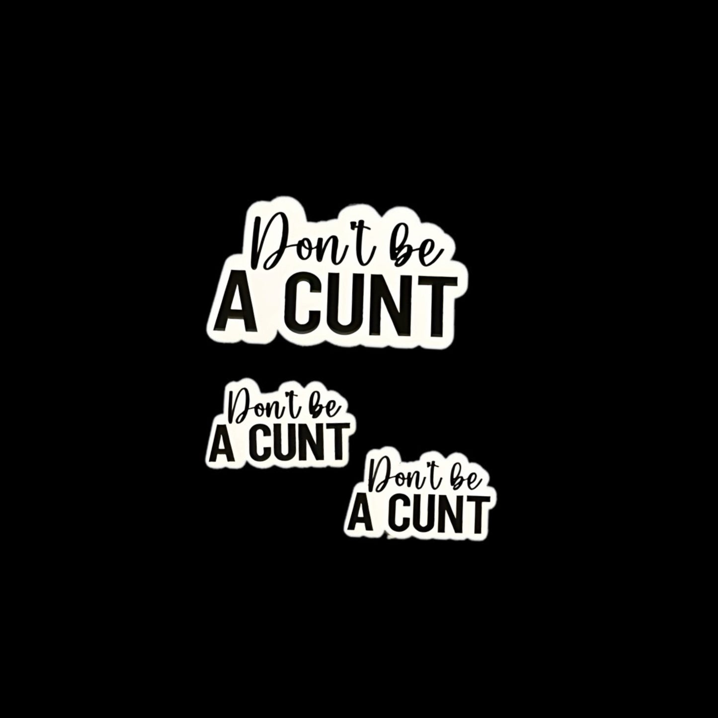 Dont Be A Cunt - Sticker 3 Pack Small