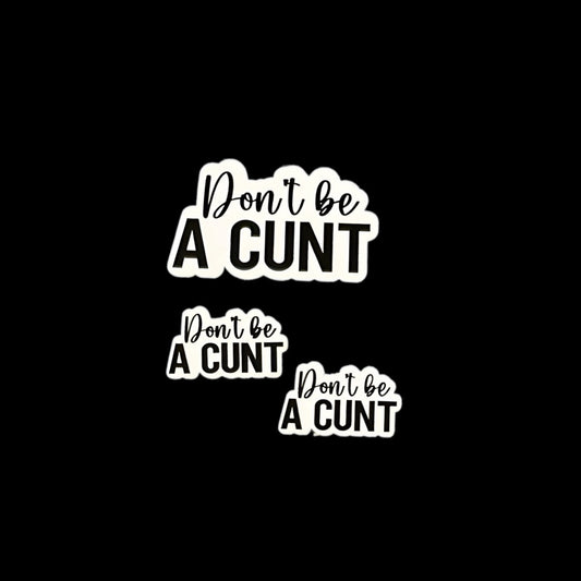 Dont Be A Cunt - Sticker 3 Pack Small