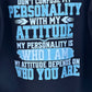 BB’s Country - Don’t Confuse My Personality With My Attitude My Personality Is Who I Am My Attitude Depends On Who You Are